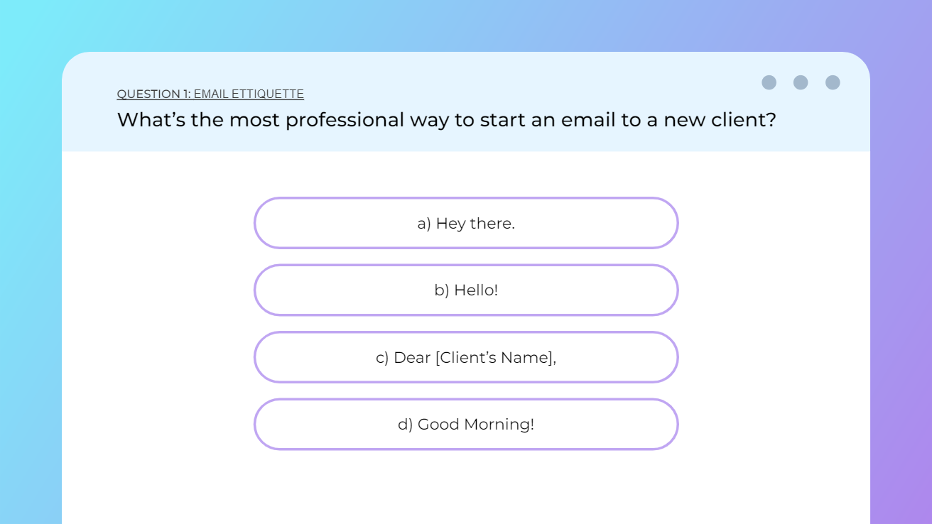 Question 1, Email Etiquette: the most professional way to start an email to a new client, with four answer options