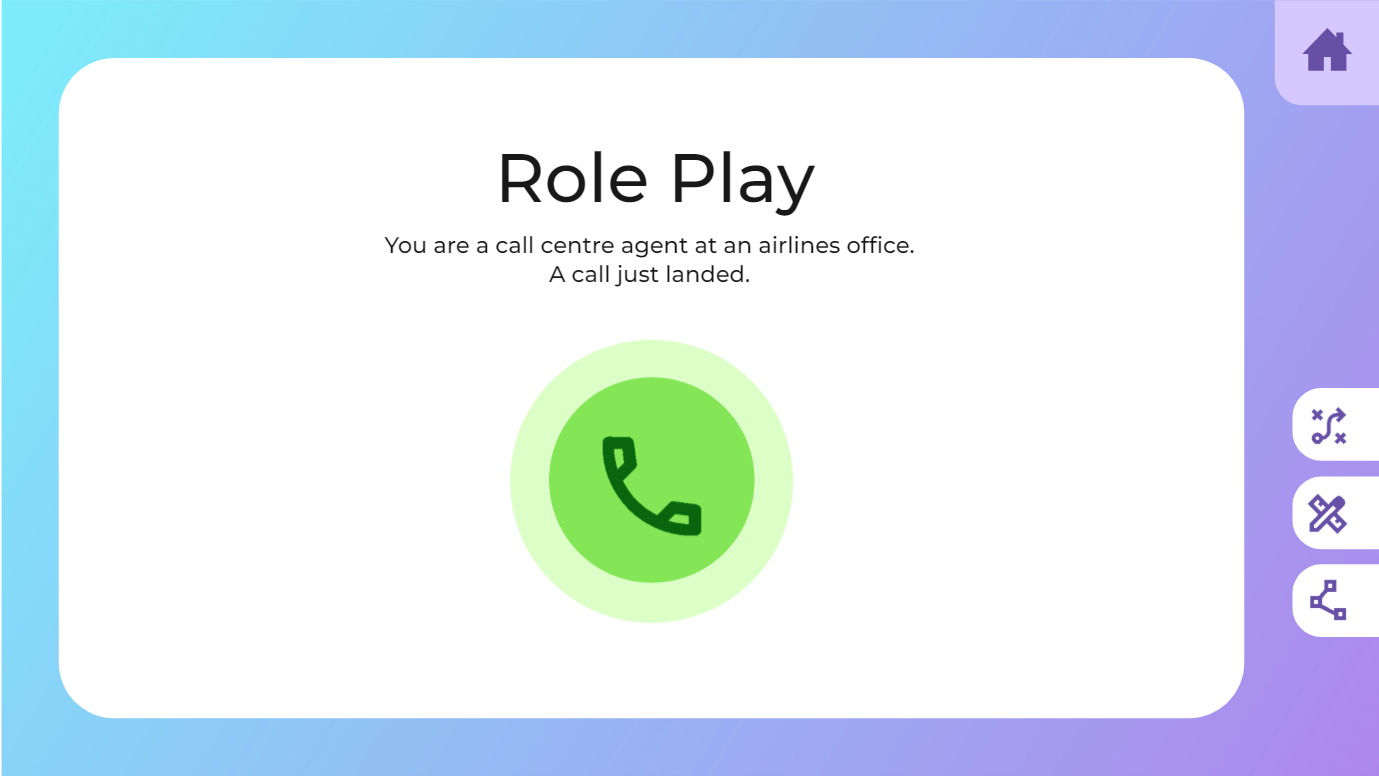 Role Play intro: you are a call centre agent at an airlines office, a call just landed, with a green answer-call button